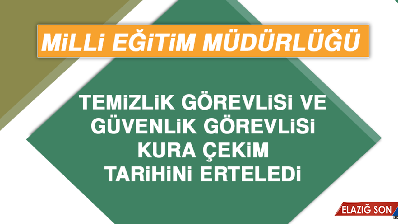 Milli Eğitim Müdürlüğü Temizlik Görevlisi ve Güvenlik Görevlisi Kura Çekim Tarihini Erteledi