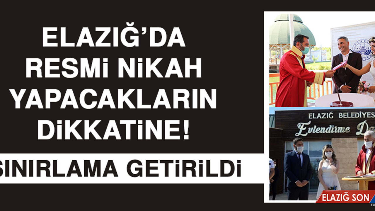 Elazığ’da resmi nikah yapacakların dikkatine! Sınırlama getirildi