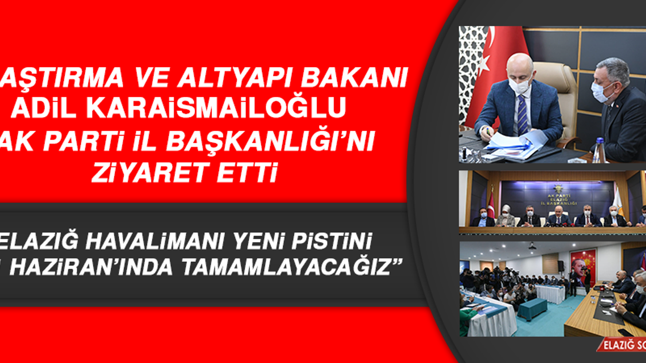 Bakan Karaismailoğlu, AK Parti İl Başkanlığı’nı ziyaret etti
