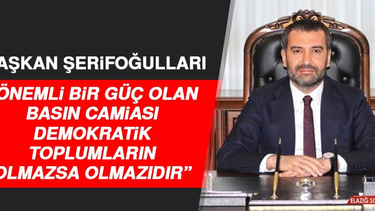 Başkan Şerifoğulları, Dünya Gazeteciler Günü Nedeniyle Açıklama Yaptı