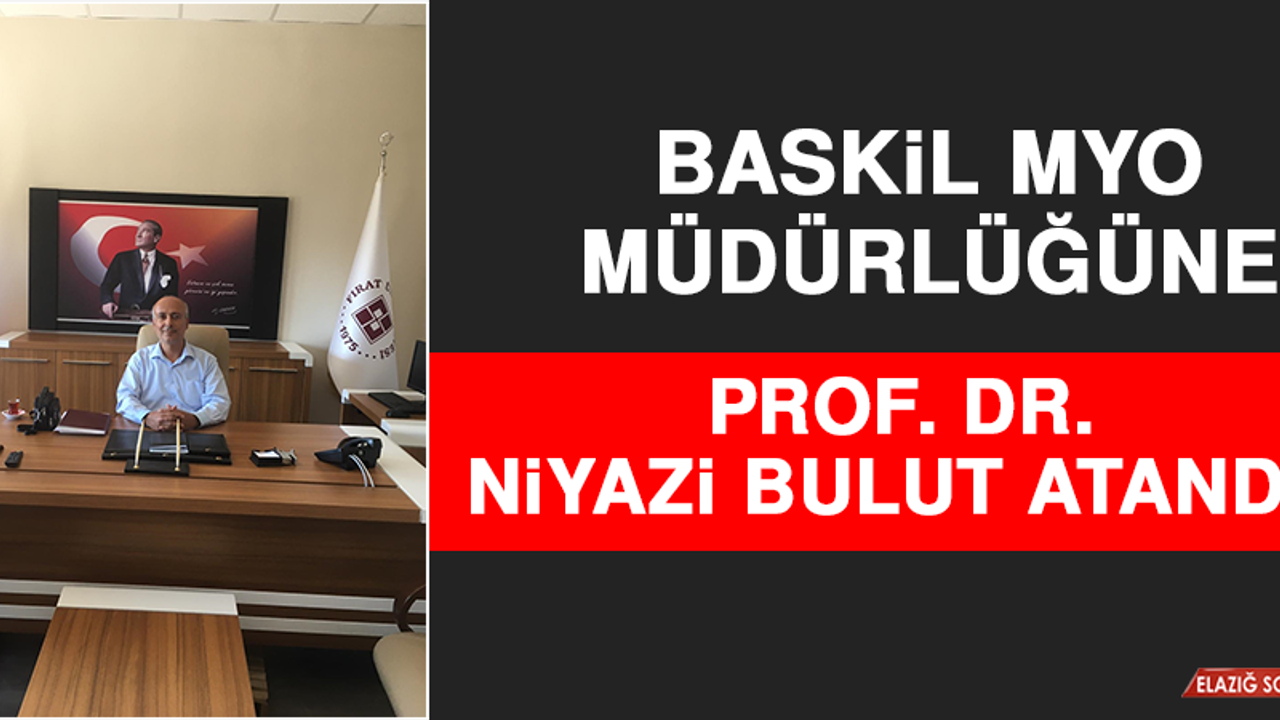 Baskil MYO Müdürlüğüne Prof. Dr. Niyazi Bulut Atandı