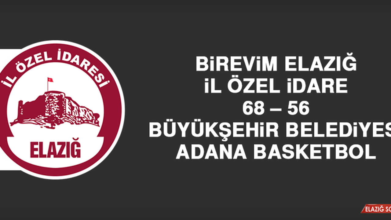 Birevim Elazığ İl Özel İdare 68 – 56 Büyükşehir Belediyesi Adana Basketbol