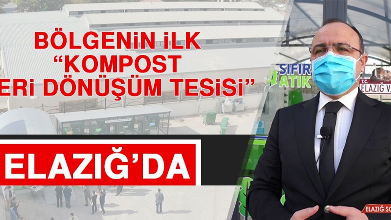Bölgenin “İlk Kompost Geri Dönüşüm Tesisi” Elazığ’da