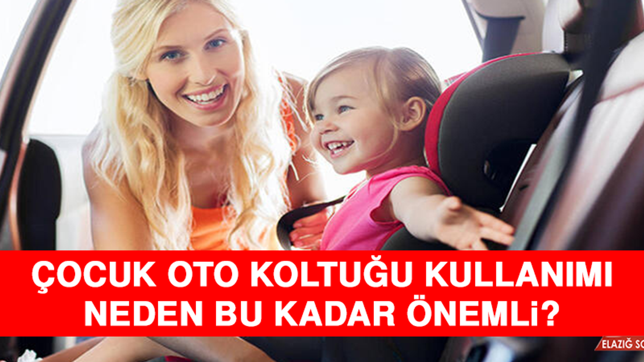 Çocuk oto koltuğu kullanımı neden bu kadar önemli?