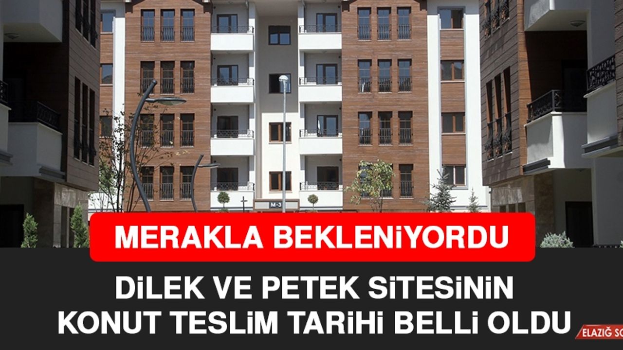 Dilek ve Petek Sitesi'nde Konutların Teslim Tarihi Açıklandı