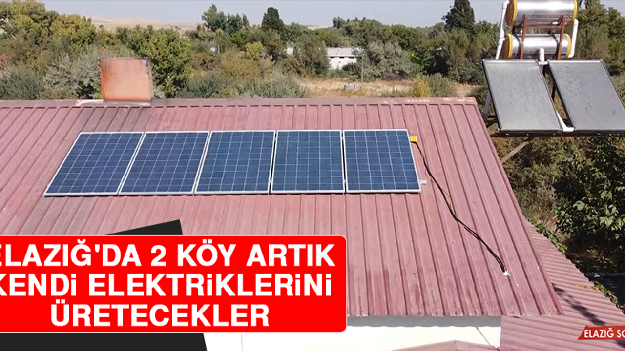 Elazığ'da 2 Köyde Çatılara Kuruldu, Artık Kendi Elektriklerini Üretecekler