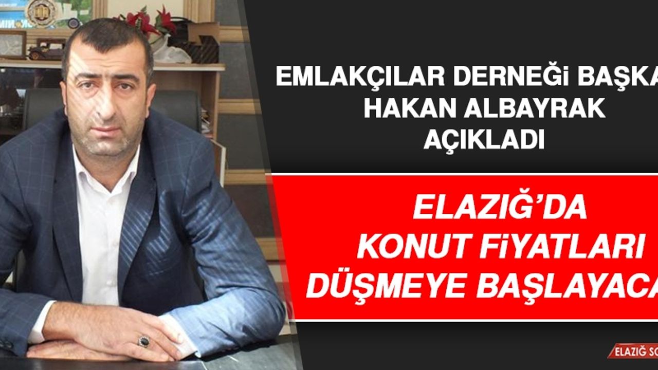Elazığ'da Konut Fiyatları Düşüşe Başlayacak