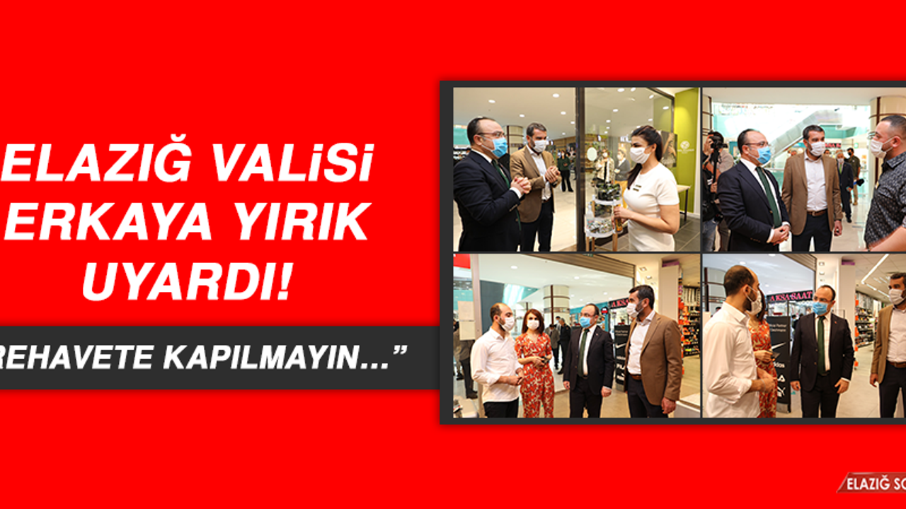ELAZIĞ VALİSİ ERKAYA YIRIK UYARDI!  “REHAVETE KAPILMAYIN…”