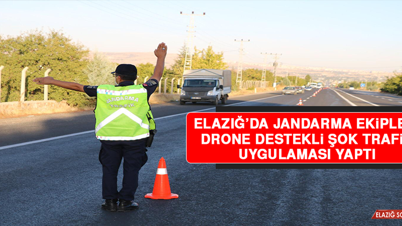 Elazığ’da Jandarma Ekipleri Drone Destekli Şok Trafik Uygulaması Yaptı