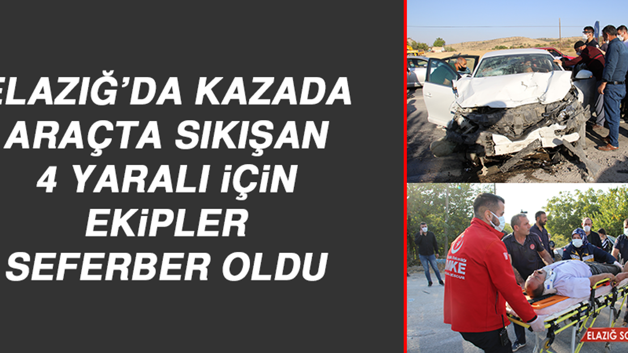 Elazığ’da Kazada Araçta Sıkışan 4 Yaralı İçin Ekipler Seferber Oldu