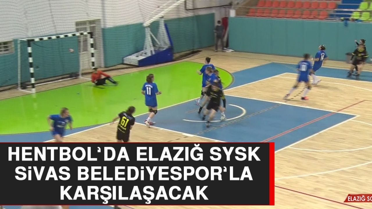 Hentbol’da Elazığ SYSK, Sivas Belediyespor’la Karşılaşacak
