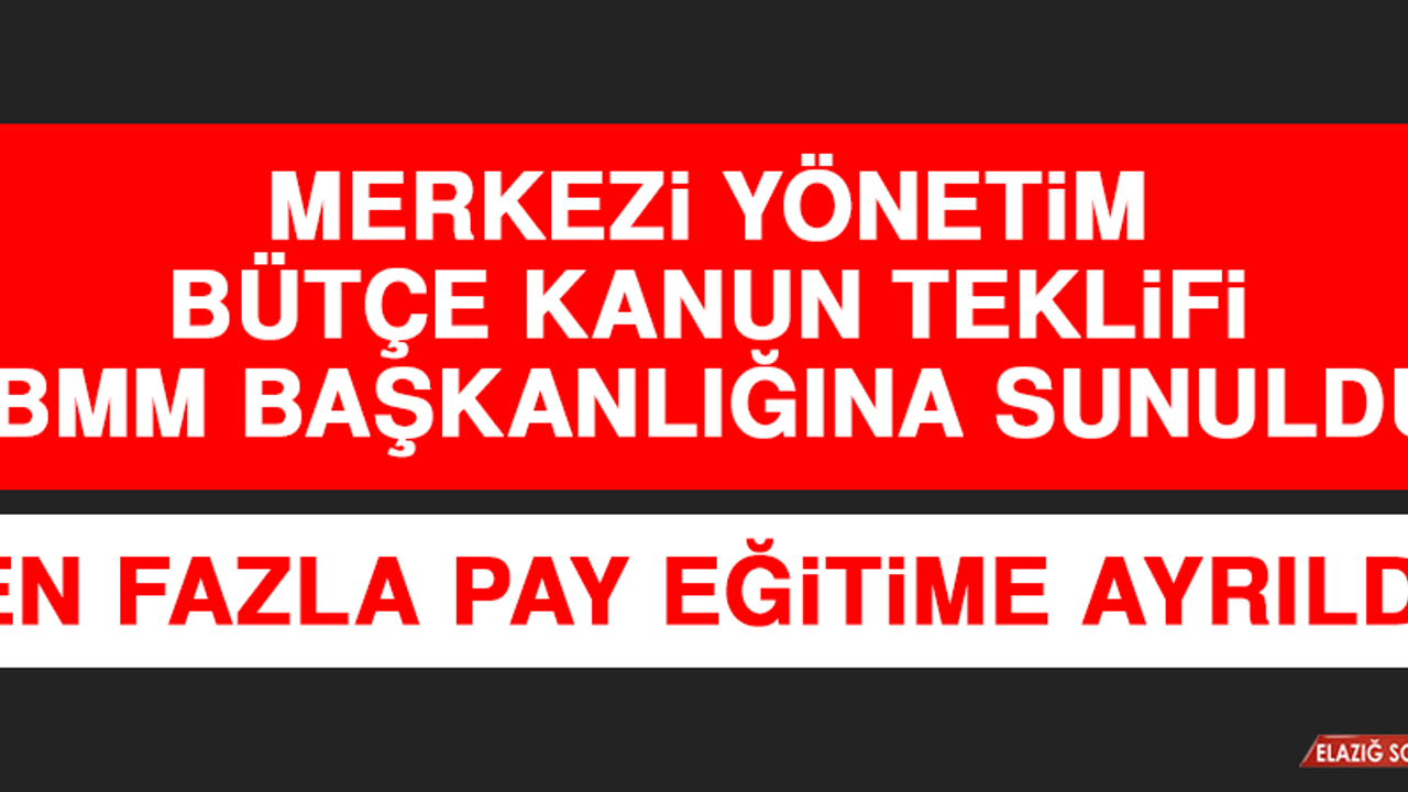 Merkezi Yönetim Bütçe Kanun Teklifi TBMM Başkanlığına Sunuldu!