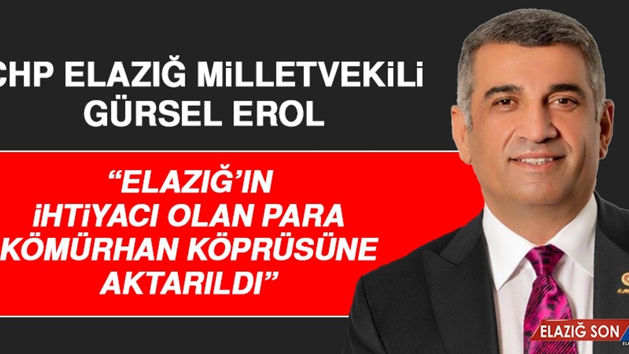 Milletvekili Gürsel Erol, Kömürhan Köprüsüyle İlgili Açıklama Yaptı