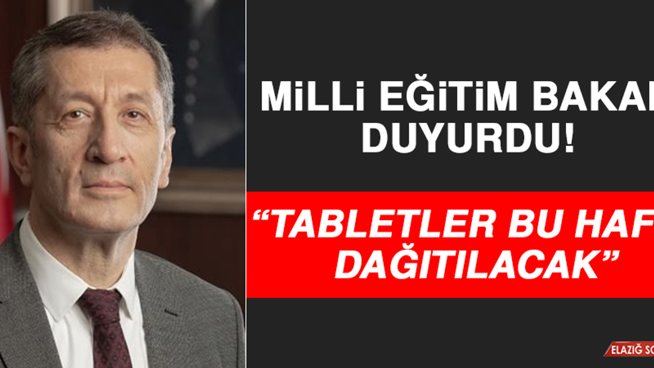 Milli Eğitim Bakanı Duyurdu! Tabletler Bu Hafta Dağıtılacak