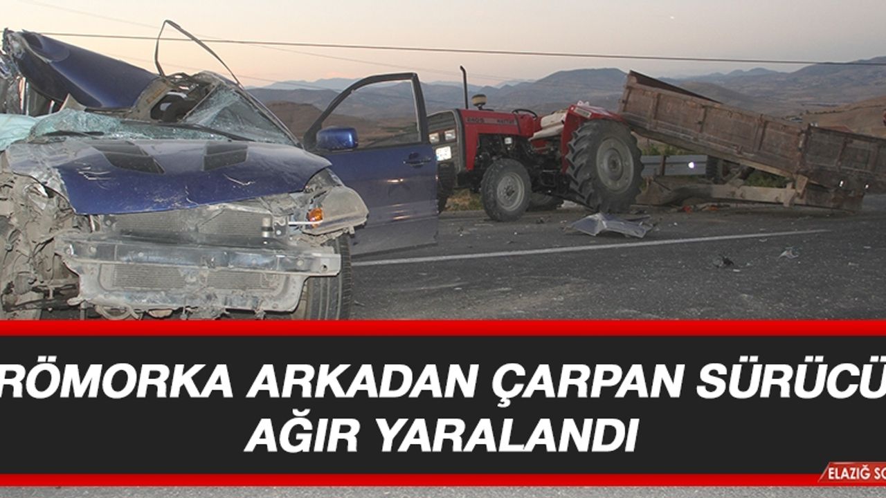 Römorka Arkadan Çarpan Sürücü Ağır Yaralandı