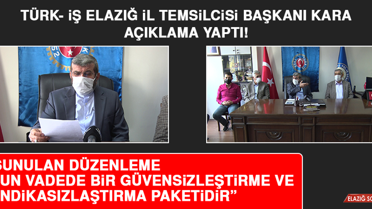Türk- İş Elazığ İl Temsilcisi Başkanı Kara Açıklama Yaptı