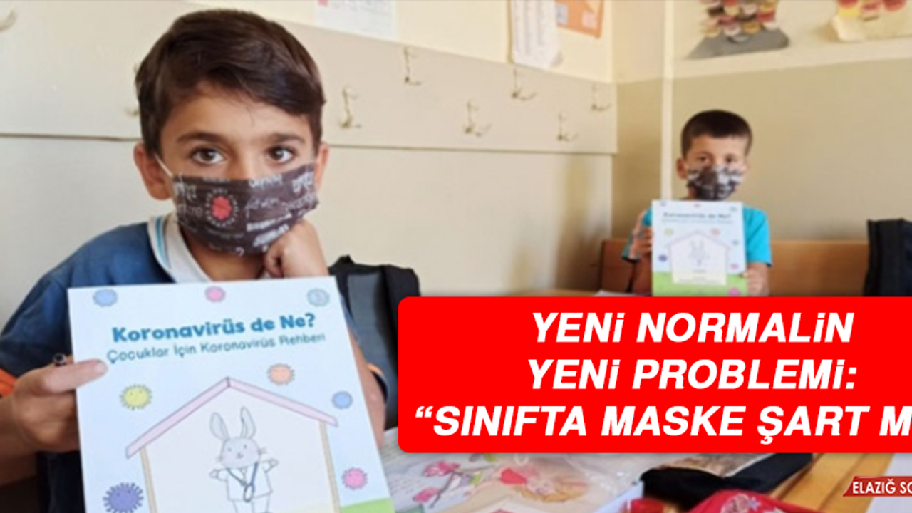 Yeni normalin yeni problemi: “Sınıfta maske şart mı?”