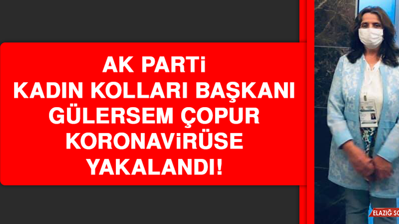 AK Parti Kadın Kolları Başkanı Çopur, Koronavirüse Yakalandı!