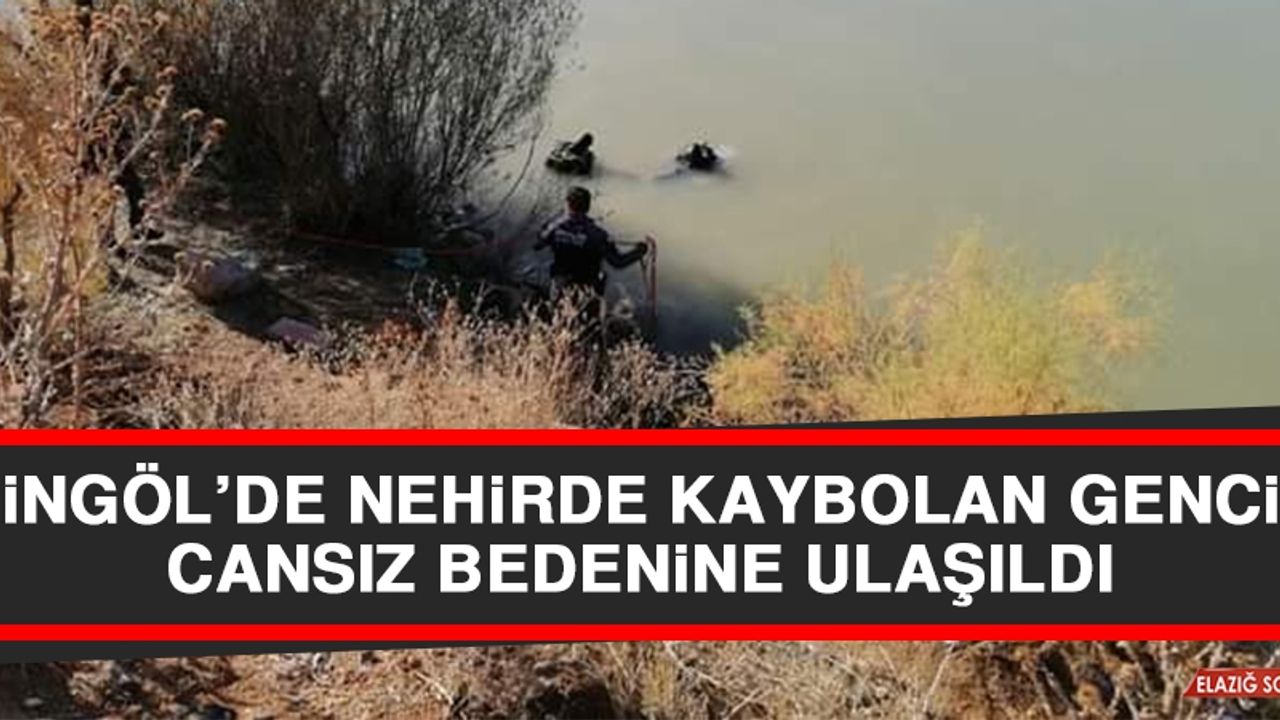 Bingöl’de Nehirde Kaybolan Gencin Cansız Bedenine Ulaşıldı