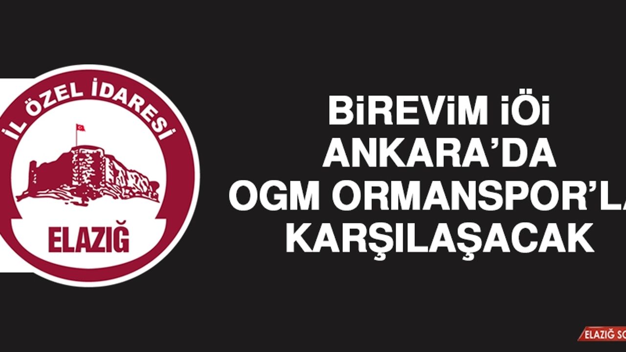 Birevim İÖİ, Ankara’da OGM Ormanspor’la Karşılaşacak
