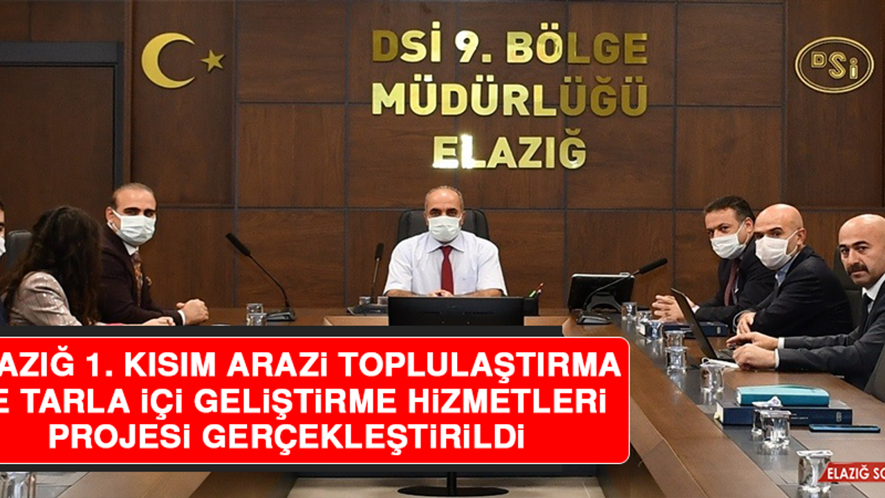 Elazığ 1. Kısım Arazi Toplulaştırma ve Tarla İçi Geliştirme Hizmetleri Projesi Gerçekleştirildi