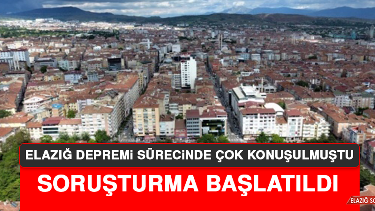 Elazığ depremi sürecinde çok konuşulmuştu! Soruşturma başlatıldı