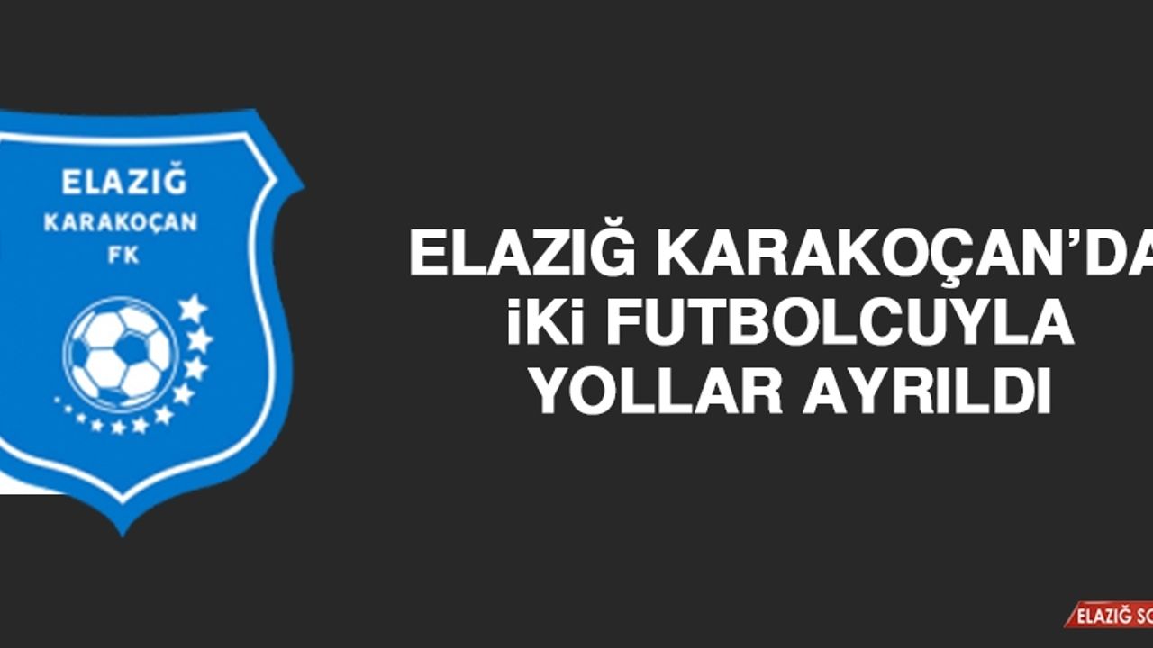 Elazığ Karakoçan’da İki Futbolcuyla Yollar Ayrıldı