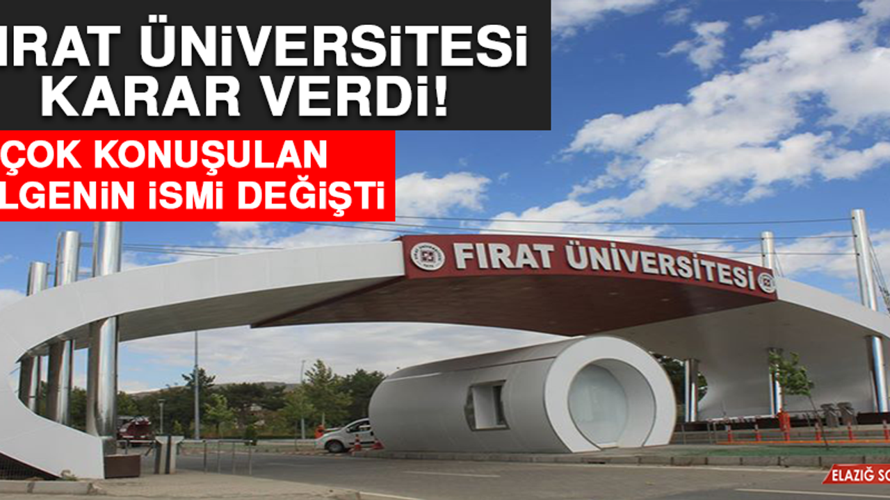 Fırat Üniversitesi Karar Verdi! Çok Konuşulan Bölgenin İsmi Değişti