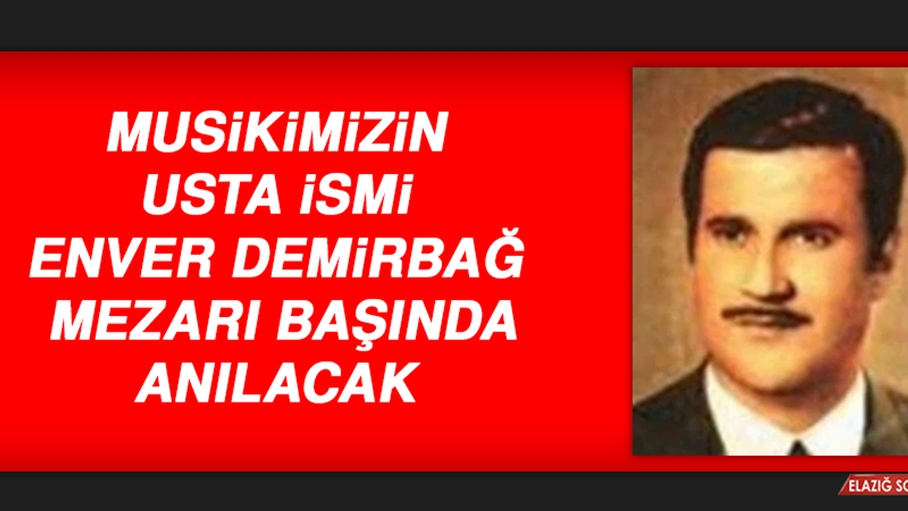 Musikimizin Usta İsmi Enver Demirbağ, Mezarı Başında Anılacak