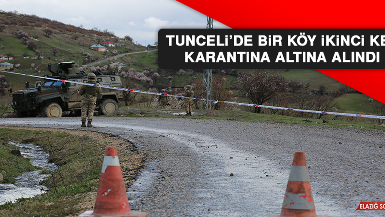 Tunceli’de Bir Köy İkinci Kez Karantina Altına Alındı