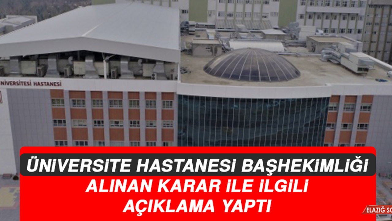 Üniversite Hastanesi Başhekimliği Alınan Karar İle İlgili Açıklama Yaptı