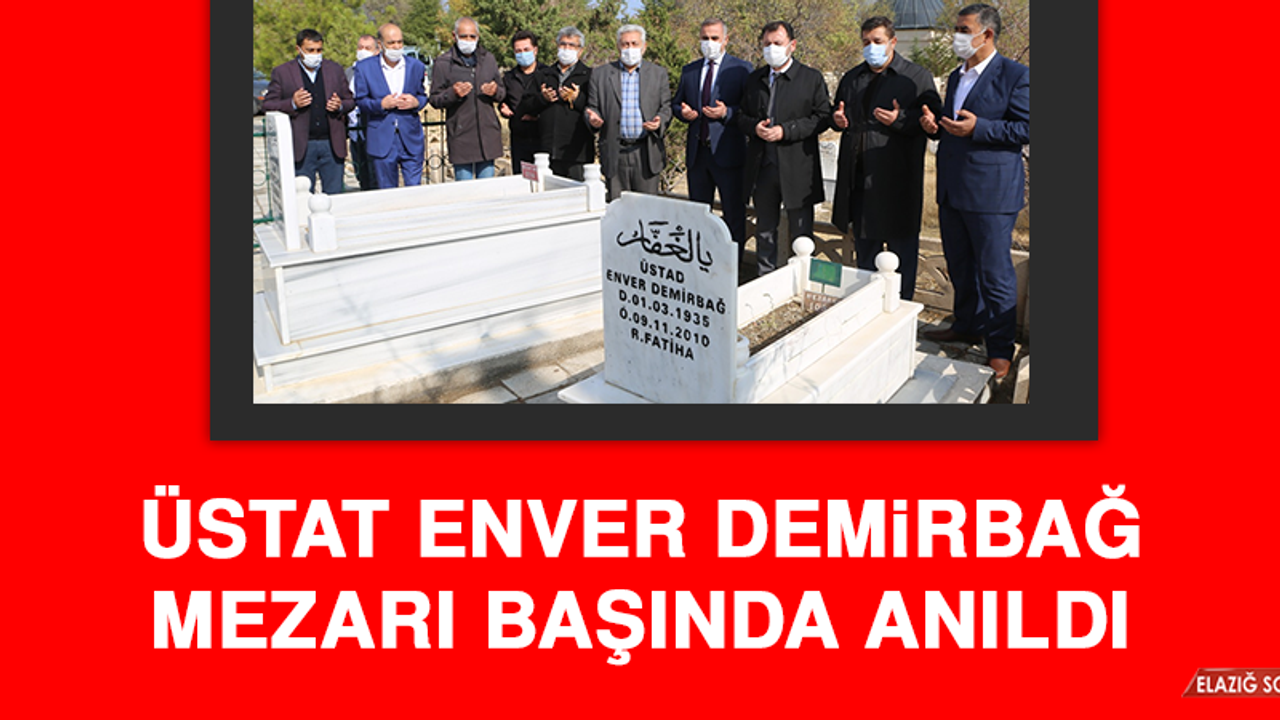 ÜSTAT ENVER DEMİRBAĞ MEZARI BAŞINDA ANILDI