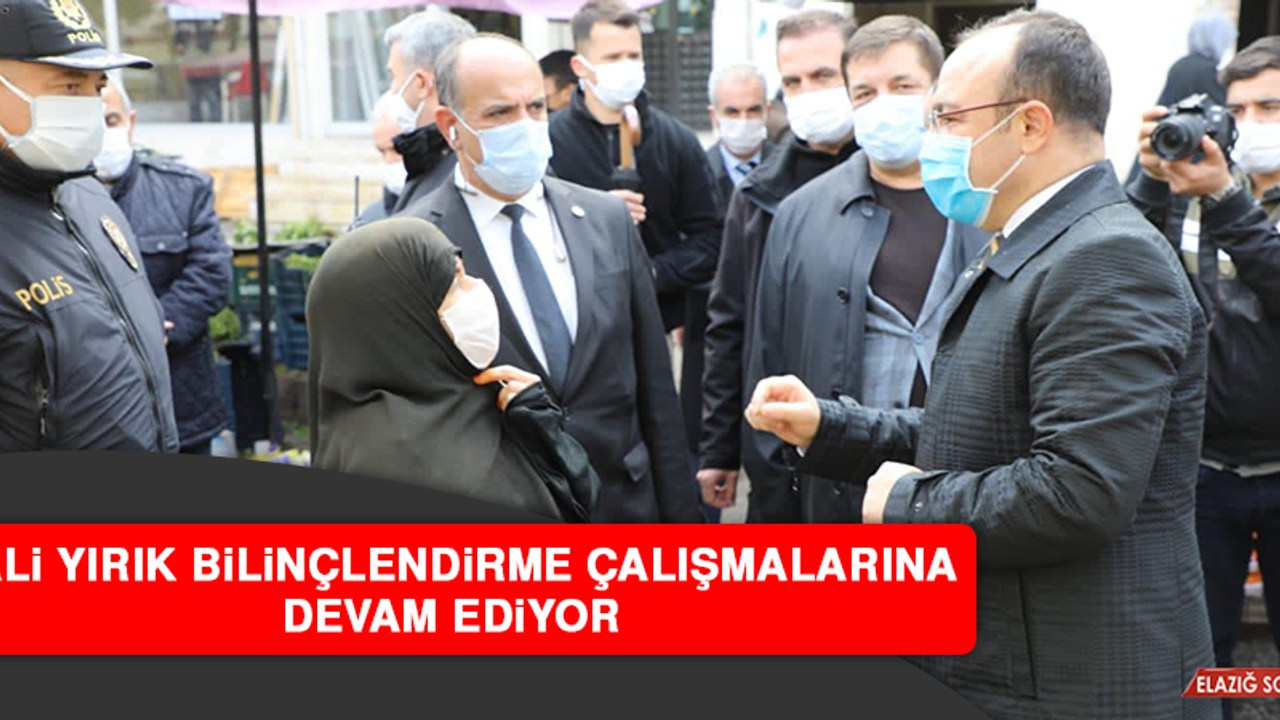 VALİ YIRIK BİLİNÇLENDİRME ÇALIŞMALARINA DEVAM EDİYOR