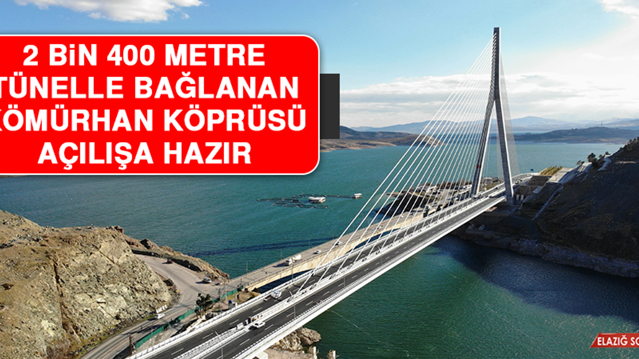 2 Bin 400 Metre Tünelle Bağlanan Kömürhan Köprüsü Açılışa Hazır