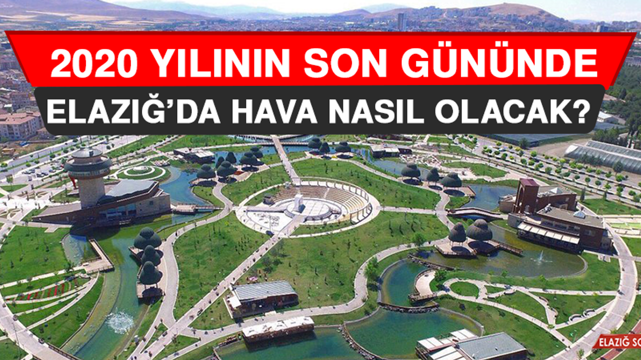 31  Aralık’ta  Elazığ’da Hava Durumu Nasıl Olacak?