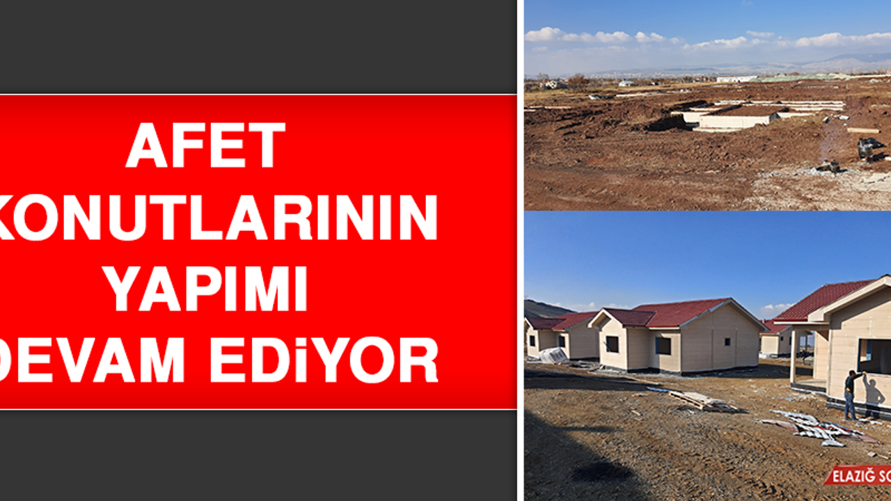 Afet Konutlarının Yapımı Devam Ediyor