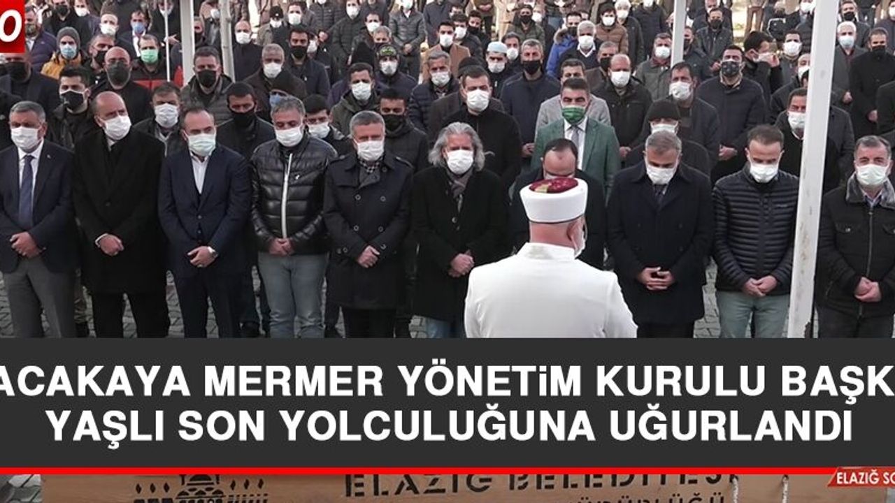 Alacakaya Mermer Yönetim Kurulu Başkanı Yaşlı Son Yolculuğuna Uğurlandı