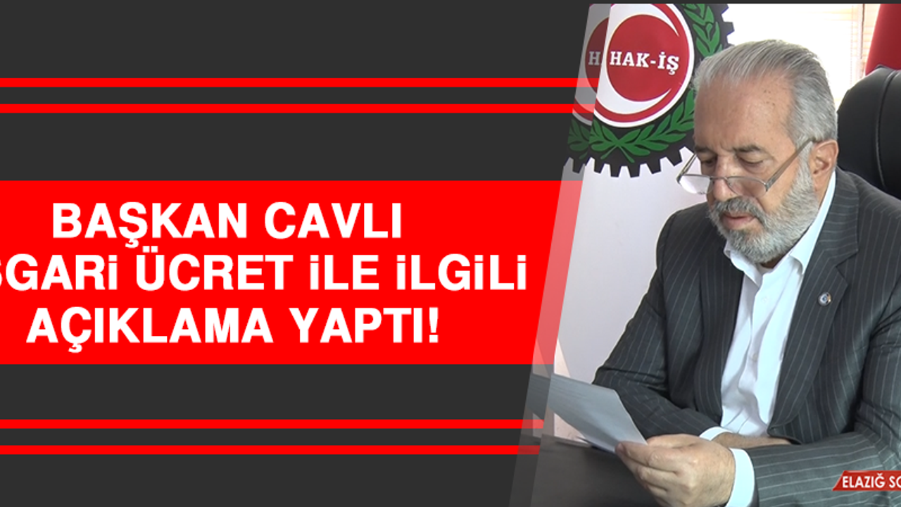 Cavlı, Asgari Ücret İle İlgili Açıklama Yaptı