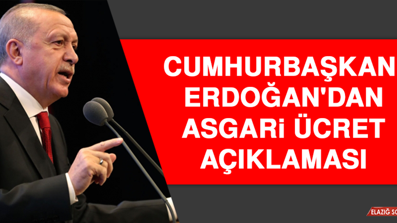 Cumhurbaşkanı Erdoğan'dan Asgari Ücret Açıklaması