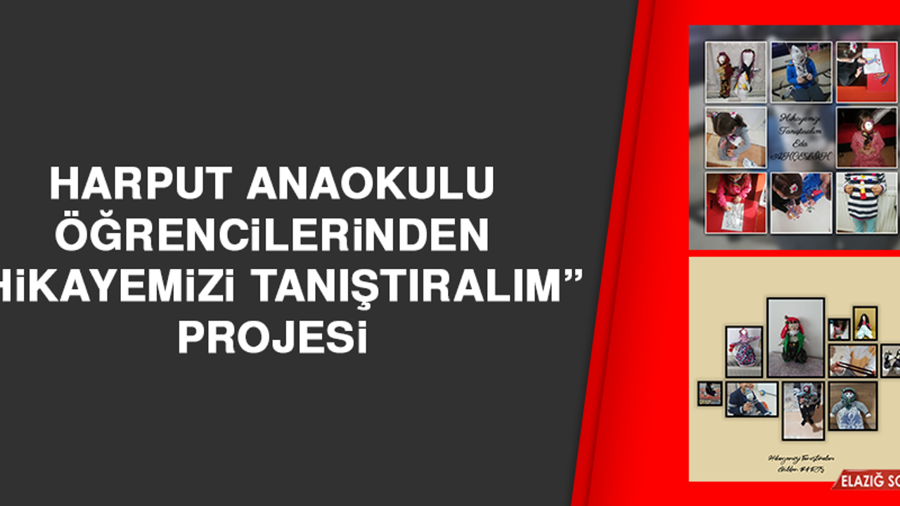 Harput Anaokulu Öğrencilerinden "Hikayemizi Tanıştıralım Projesi"