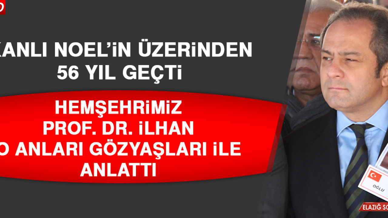 Hemşehrimiz Prof. Dr. İlhan Kanlı Noel’i Gözyaşları İle Anlattı
