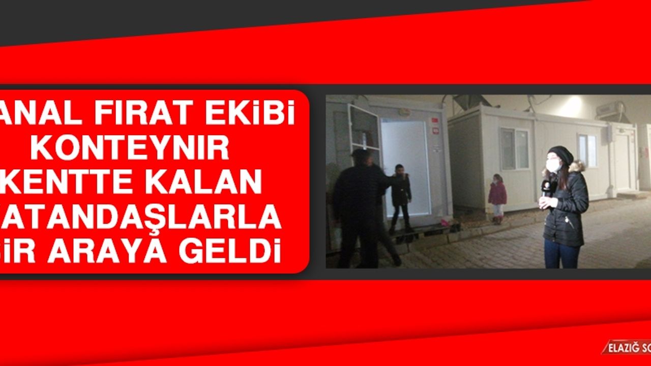 Kanal Fırat Ekibi Konteynır Kentteki Vatandaşlarla Bir Araya Geldi