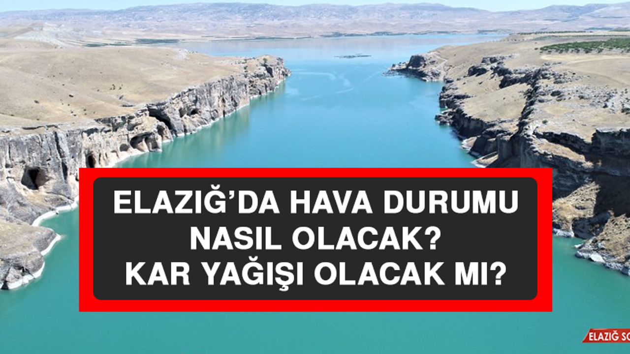 12 Ocak’ta Elazığ’da Hava Durumu Nasıl Olacak?