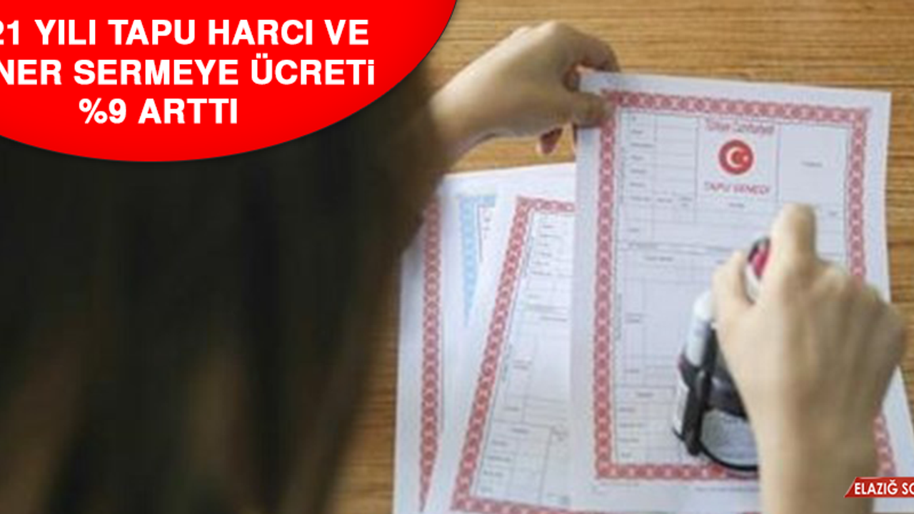 2021 Yılı Tapu Harcı ve Döner Sermeye Ücreti %9 Arttı