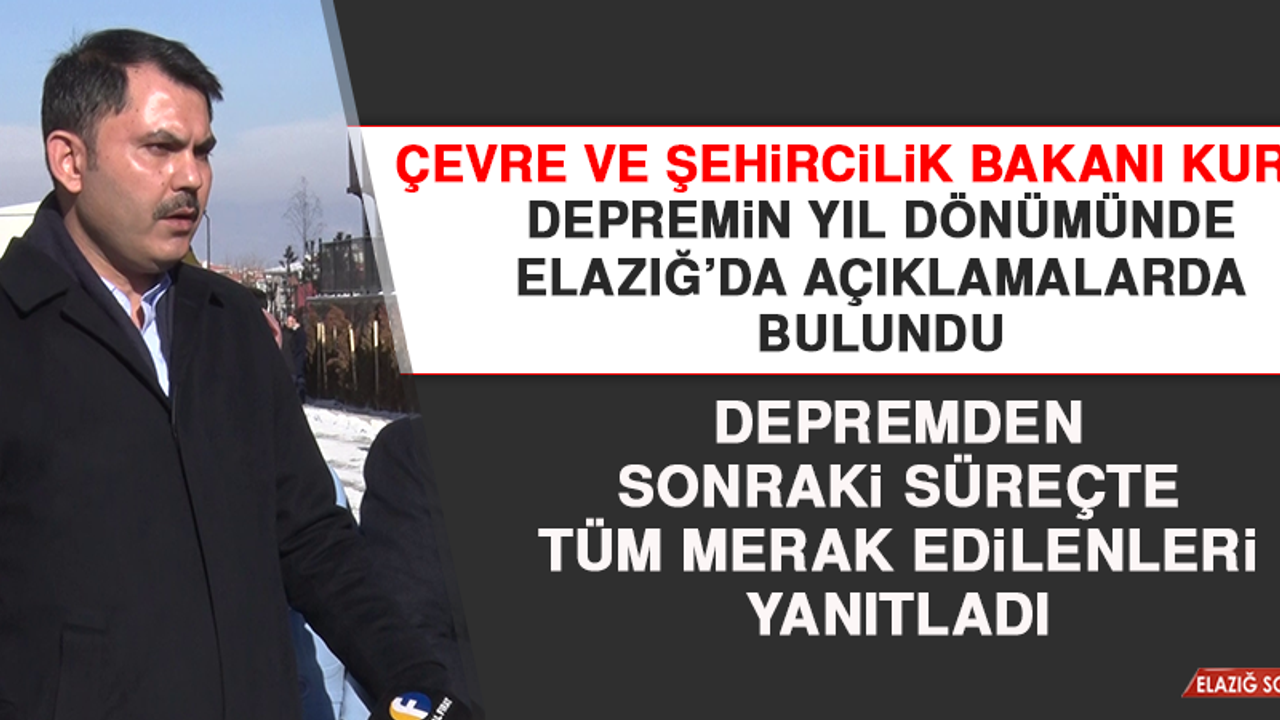 Bakan Kurum, Depremin Yıl Dönümünde Elazığ’da Açıklamalarda Bulundu