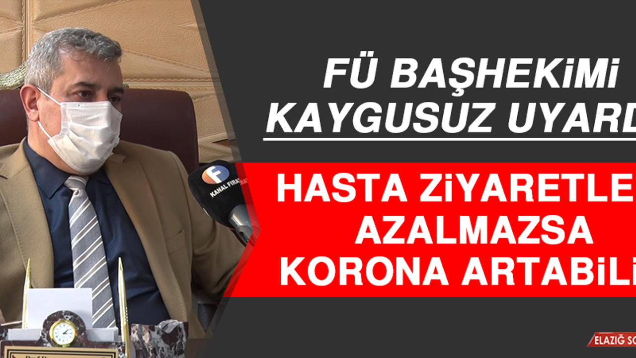 Başhekim Uyardı! Hasta Ziyaretleri Azalmazsa Korona Artabilir