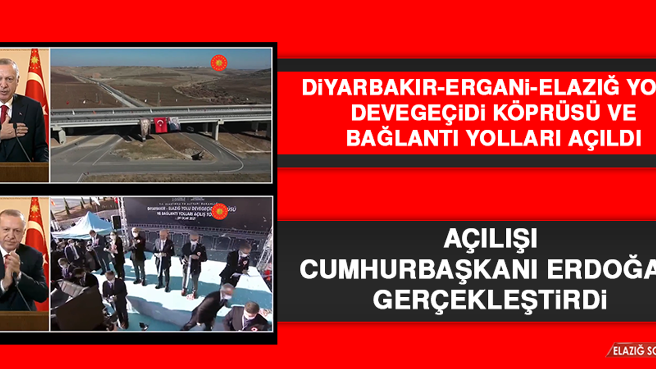 Diyarbakır-Ergani-Elazığ Yolu’nun Açılışını Cumhurbaşkanı Erdoğan Gerçekleştirdi