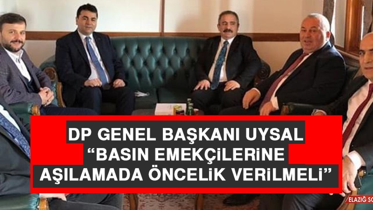 DP Genel Başkanı Uysal: Basın Emekçilerine Aşılamada Öncelik Verilmeli