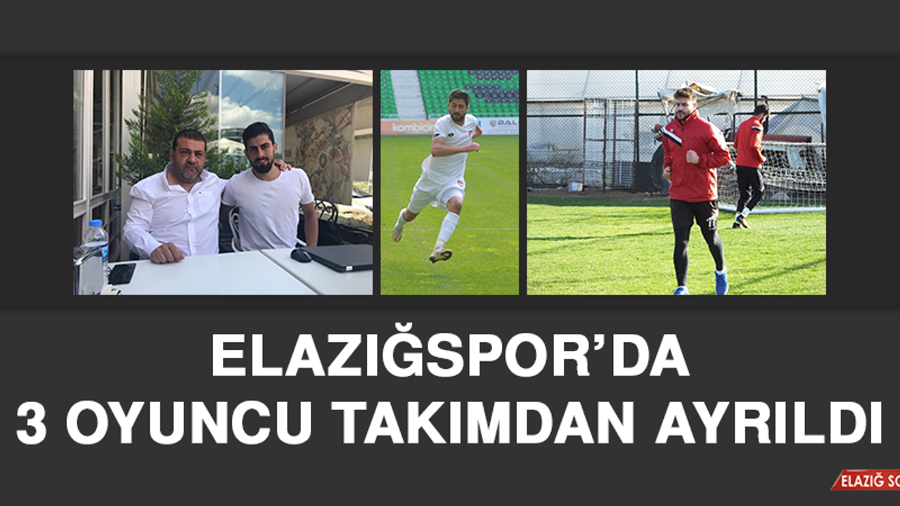 Elazığspor’da 3 Oyuncu Takımdan Ayrıldı
