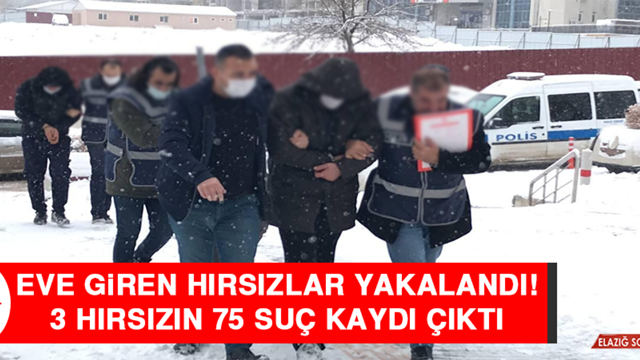 Eve Giren Hırsızlar Yakalandı! 3 Hırsızın 75 Suç Kaydı Çıktı